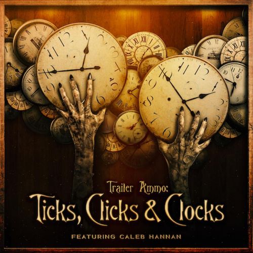 Trailer Ammo: Ticks, Clicks, & Clocks